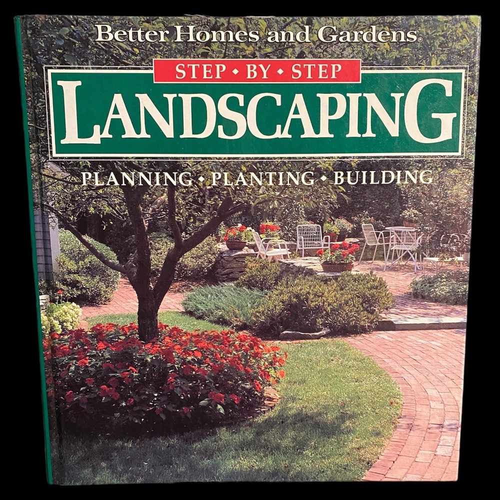 Step-By-Step Landscaping: Planning, Planting, Building (Better Homes and Gardens